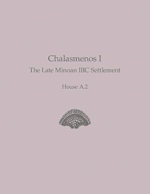 Seller image for Chalasmenos I : The Late Minoan IIIC Settlement, House A.2 for sale by GreatBookPrices