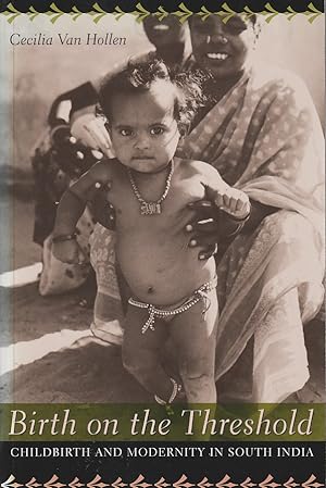 Birth on the Threshold. Childbirth and Modernity in South India.