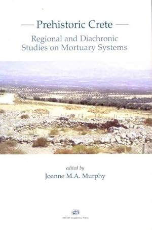 Image du vendeur pour Prehistoric Crete : Regional and Diachronic Studies on Mortuary Systems mis en vente par GreatBookPrices