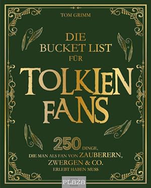 Die Bucket List für Tolkien Fans 250 Dinge, die man als Fan von Zauberern, Zwergen & Co. erlebt h...