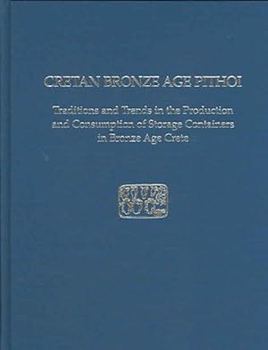 Image du vendeur pour Cretan Bronze Age Pithoi : Traditions And Trends in the Production And Consumption of Storage Containers in Bronze Age Crete mis en vente par GreatBookPrices