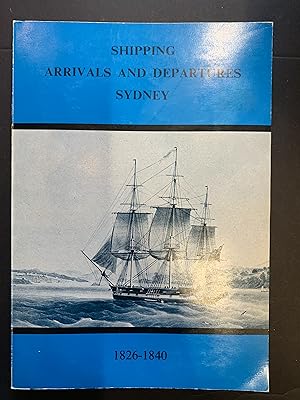 Bild des Verkufers fr Shipping Arrivals and Departures Sydney 1826-1840 zum Verkauf von The Known World Bookshop