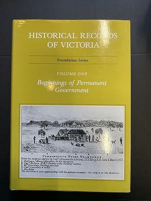 Seller image for Historical Records of Victoria Foundation Series Volume One Beginnings of Permanent Government for sale by The Known World Bookshop