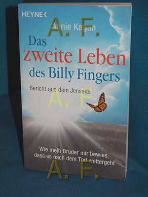 Bild des Verkufers fr Das zweite Leben des Billy Fingers : Bericht aus dem Jenseits: wie mein Bruder mir bewies, dass es nach dem Tod weitergeht. Annie Kagan , mit einem Vorwort von Dr. Raymond A. Moody , aus dem Englischen bersetzt von Karin Weingart zum Verkauf von Antiquarische Fundgrube e.U.