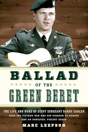 Image du vendeur pour Ballad of the Green Beret : The Life and Wars of Staff Sergeant Barry Sadler from the Vietnam War and Pop Stardom to Murder and an Unsolved, Violent Death mis en vente par GreatBookPrices