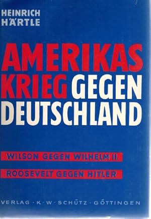 Bild des Verkufers fr Amerikas Krieg gegen Deutschland Wilson gegen Wilhelm II. - Roosevelt gegen Hitler zum Verkauf von Elops e.V. Offene Hnde