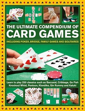 Seller image for The Ultimate Compendium of Card Games: Including Poker, Bridge, Family Games and Solitaires Learn to Play Classics Such as Baccarat, Cribbage, Go Fis for sale by moluna