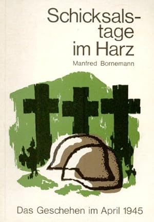 Bild des Verkufers fr Schicksalstage im Harz. Das Geschehen im April 1945. zum Verkauf von Altstadt Antiquariat Goslar