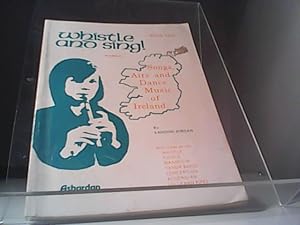 Whistle and Sing! . Songs, Airs and Dance Music of Ireland