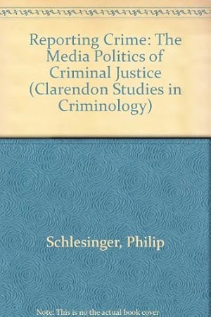 Image du vendeur pour Reporting Crime: The Media Politics of Criminal Justice (Clarendon Studies in Criminology) mis en vente par WeBuyBooks