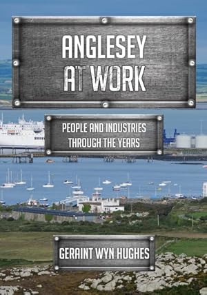 Image du vendeur pour Anglesey at Work : People and Industries Through the Years mis en vente par GreatBookPrices