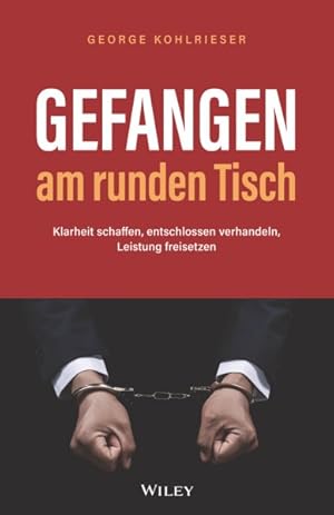 Image du vendeur pour Gefangen Am Runden Tisch : Klarheit Schaffen, Entschlossen Verhandeln, Leistung Freisetzen -Language: german mis en vente par GreatBookPrices