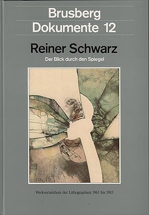 Reiner Schwarz Der Blick durch den Spiegel. Werkverzeichnis der Lithografien 1961 bis 1983