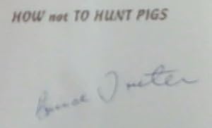 Bild des Verkufers fr How Not To Hunt Pigs and Other Cautionary Tales Of Rod and Gun Being The Wit and Wisdom of Bruce Truter (Signed by the author Bruce Truter) zum Verkauf von Chapter 1
