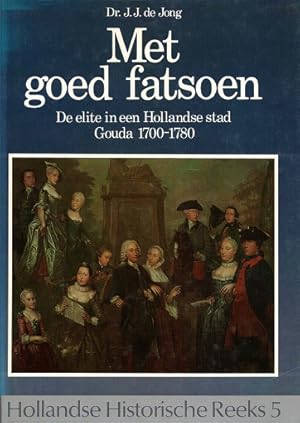 Bild des Verkufers fr Met goed fatsoen. De elite in een Hollandse stad. Gouda 1700-1780 zum Verkauf von Antiquariaat van Starkenburg