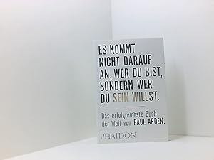 Bild des Verkufers fr Es kommt nicht darauf an, wer Du bist, sondern wer Du sein willst: Das erfolgreichste Buch der Welt von Paul Arden das erfolgreichste Buch der Welt zum Verkauf von Book Broker