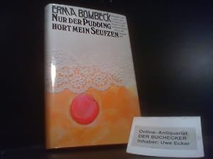 Bild des Verkufers fr Nur der Pudding hrt mein Seufzen. Aus d. Amerikan. bertr. von Isabella Nadolny zum Verkauf von Der Buchecker
