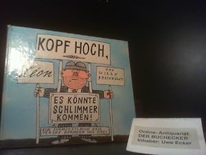 Seller image for Kopf hoch es knnte schlimmer kommen! : Ermunterung f. Lebensmde. Zeichn. von Lon. Texte von Willy Breinholst / Schmunzelbcher for sale by Der Buchecker