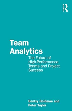 Bild des Verkufers fr Team Analytics : The Future of High-Performance Teams and Project Success zum Verkauf von AHA-BUCH GmbH