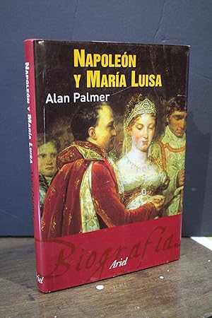 Napoleón y María Luisa.- Palmer, Alan.