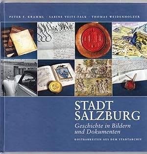 Stadt Salzburg. Geschichte in Bildern und Dokumenten. Kostbarkeiten aus dem Stadtarchiv.