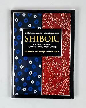 Seller image for Shibori: The Inventive Art of Japanese Shaped Resist Dyeing: Tradition, Techniques, Innovation for sale by Free Play Books