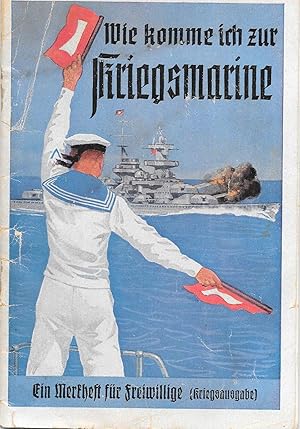 Imagen del vendedor de Wie komme ich zur Kriegsmarine - Ein Merkheft fr Freiwillige (Kriegsausgabe) a la venta por Antiquariat Christian Wulff