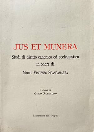 JUS ET MUNERA. STUDI DI DIRITTO CANONICO ED ECCLESIASTICO IN ONORE DI MONS. VINCENZO SCANCAMARRA....