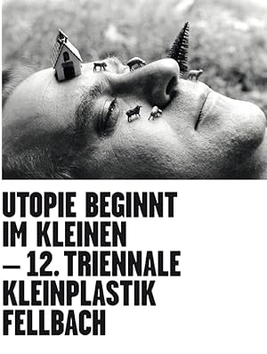 Imagen del vendedor de Utopie beginnt im Kleinen : [22. 6 - 29/9/2013, Ausstellungsort: Alte Kelter, Fellbach] = Utopia starts small / 12. Triennale Kleinplastik Fellbach. Kulturamt der Stadt Fellbach. Hrsg.: Yilmaz Dziewior . [Autorinnen und Autoren Eva Birkenstock . bers. aus dem Dt. Christopher Jenkin-Jones. bers. aus dem Engl. Ralf Schauff] a la venta por Licus Media