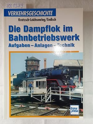 Die Dampflok im Bahnbetriebswerk. Aufgaben - Anlagen - Technik Verkehrsgeschichte