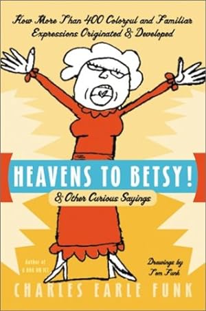 Immagine del venditore per Heavens to Betsy!: & Other Curious Sayings by Funk, Charles E. [Paperback ] venduto da booksXpress