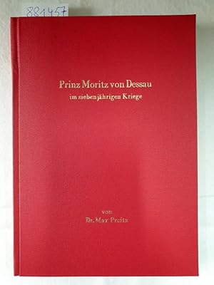 Prinz Moritz von Dessau im siebenjährigen Kriege : Mit der Reproduktion des Kupferstiches von J. ...