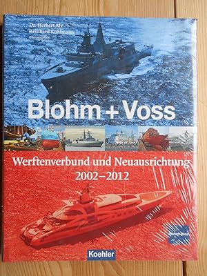 Blohm + Voss : Werftenverbund und Neuausrichtung 2002 - 2012. Herbert Aly und Reinhard Kuhlmann (...
