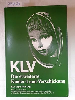 Imagen del vendedor de KLV - Die erweiterte Kinder-Land-Verschickung - KLV-Lager 1940 - 1945. KLV-Lager 1940 - 1945 Dokumentation ber d. "Grssten Soziolog. Versuch aller Zeiten" a la venta por Versand-Antiquariat Konrad von Agris e.K.