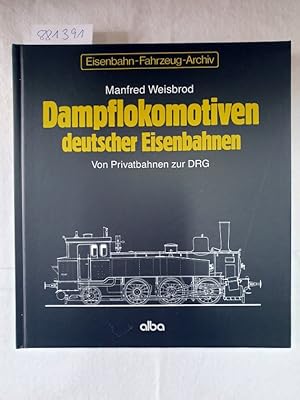 Dampflokomotiven deutscher Eisenbahnen; Teil: Von Privatbahnen zur DRG. (=Eisenbahn-Fahrzeug-Arch...