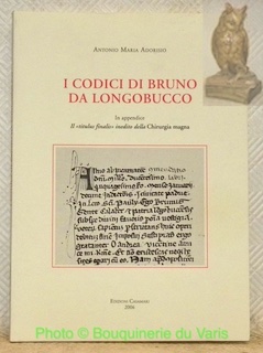 Bild des Verkufers fr I codici di Bruno da Longobucco. In appendice Il "titulus finalis" inedito della Chirurgia magna. Con il patrocinio dell'Amministrazione Comunale di Longobucco. zum Verkauf von Bouquinerie du Varis