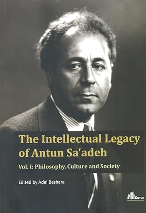 Seller image for The Intellectual Legacy of Antun Sa'adeh. Vol I: Philosophy, Culture and Society. for sale by Kutub Ltd