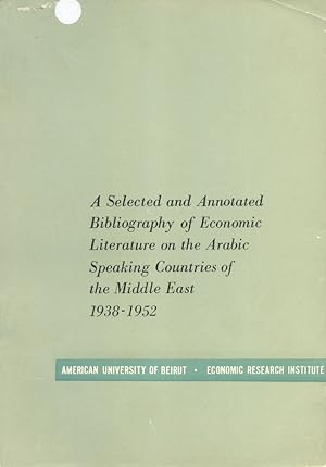 Bild des Verkufers fr A selected and annotated bibliography of economic literature on the Arabic speaking countries of the Middle East 1938-1952. zum Verkauf von Kutub Ltd