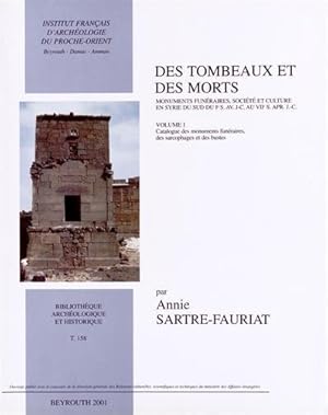 Image du vendeur pour DES TOMBEAUX ET DES MORTS. MONUMENTS FUNERAIRES, SOCIETE ET CULTURE EN SYRIE DU SUD DU Ier S. Av. J.-C. AU VIIe S. APR. J.-C ( TWO VOLUMES). mis en vente par Kutub Ltd