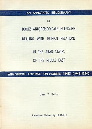 Seller image for An Annotated Bibliography of Books and Periodicals in English Dealing with Human Relations in the Arab States of the Middle East with Special Emphasis on Modern Times (1945-1954) for sale by Kutub Ltd