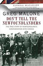 Seller image for Don't Tell the Newfoundlanders: The True Story of Newfoundland's Confederation with Canada for sale by Harry E Bagley Books Ltd