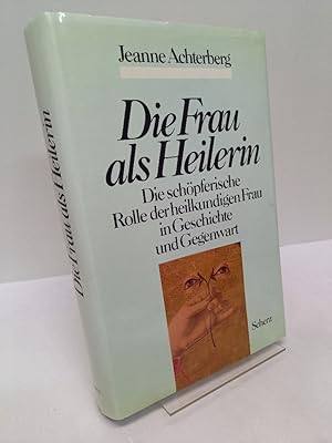 Seller image for Die Frau als Heilerin. Die schpferische Rolle der heilkundigen Frau in Geschichte und Gegenwart. for sale by Antiquariat Langguth - lesenhilft