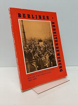 Seller image for Geschichte der revolutionren Berliner Arbeiterbewegung 1917-1919. Beitrge zur Geschichte der Berliner Arbeiterbewegung. for sale by Antiquariat Langguth - lesenhilft