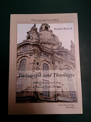 Pädagogik und Theologie: Perspektiven nach den Ansätzen Paulo Freires. (= Pädagogische Reihe, Bd....