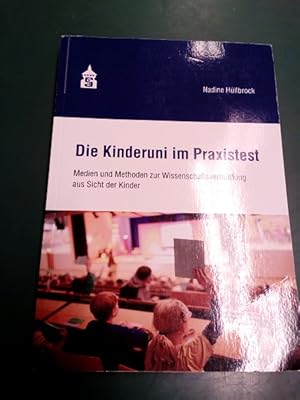 Die Kinderuni im Praxistext: Medien und Methoden zur Wissenschaftsvermittlung aus Sicht der Kinder.