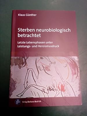 Seller image for Sterben neurobiologisch betrachtet: letzte Lebensphasen unter Leistungs- und Heroismusdruck. for sale by Antiquariat Seitenwechsel