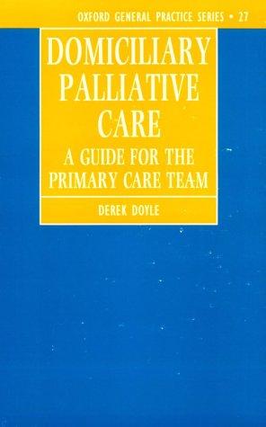 Imagen del vendedor de Domiciliary Palliative Care: A Handbook for Family Doctors and Community Nurses: No. 27 (Oxford General Practice S.) a la venta por WeBuyBooks