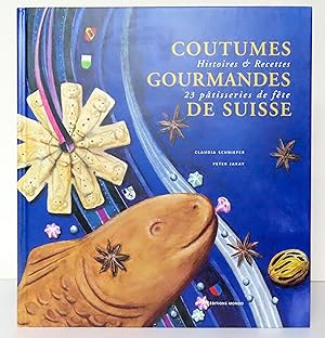 Coutumes gourmandes de Suisse. Histoires & recettes - 23 pâtisseries de fête.