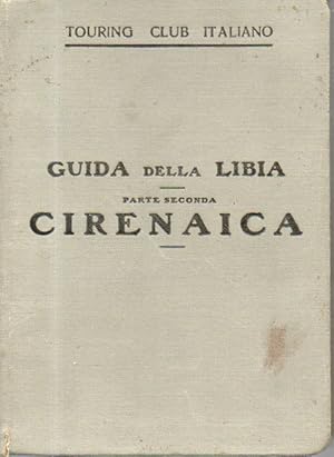 Guida della Libia del Touring Club Italiano. Parte seconda. Cirenaica, con una carta geografica e...