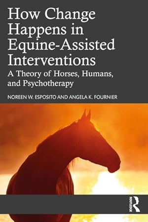 Bild des Verkufers fr How Change Happens in Equine-Assisted Interventions : A Theory of Horses, Humans, and Psychotherapy zum Verkauf von AHA-BUCH GmbH